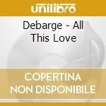 Debarge - All This Love cd musicale di Debarge