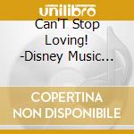 Can'T Stop Loving! -Disney Music Collection cd