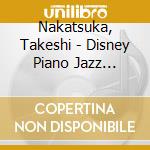 Nakatsuka, Takeshi - Disney Piano Jazz 'Happiness' cd musicale di Nakatsuka, Takeshi