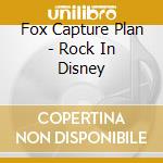 Fox Capture Plan - Rock In Disney cd musicale di Fox Capture Plan