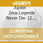 Jupiter - Zeus-Legends Never Die- (2 Cd) cd