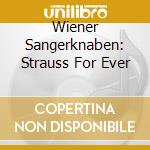 Wiener Sangerknaben: Strauss For Ever cd