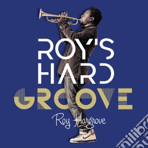 Roy Hargrove - Roy's Hard Groove cd musicale di Hargrove, Roy