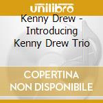 Kenny Drew - Introducing Kenny Drew Trio cd musicale di Kenny Drew
