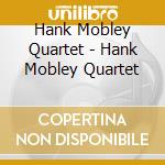 Hank Mobley Quartet - Hank Mobley Quartet cd musicale di Mobley, Hank