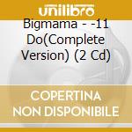 Bigmama - -11 Do(Complete Version) (2 Cd) cd musicale di Bigmama