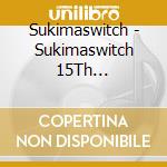 Sukimaswitch - Sukimaswitch 15Th Anniversary Special At Yokohama Arena -Reversible  (2 Cd) cd