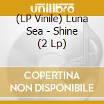 (LP Vinile) Luna Sea - Shine (2 Lp) vinile