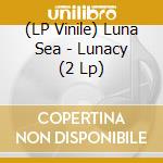 (LP Vinile) Luna Sea - Lunacy (2 Lp) vinile