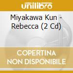Miyakawa Kun - Rebecca (2 Cd) cd musicale di Miyakawa Kun