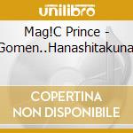 Mag!C Prince - Gomen..Hanashitakunai cd musicale di Mag!C Prince