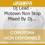 Dj Lead - Motown Non Stop Mixed By Dj Lead cd