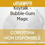 Keytalk - Bubble-Gum Magic cd