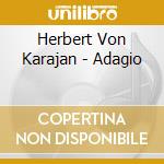 Herbert Von Karajan - Adagio cd musicale di Deutsche Grammophon