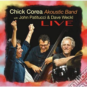 Chick Corea Akoustic Band With John Patitucci & Dave Weckl - Live cd musicale di Chick Corea Akoustic Band With John Patitucci & Dave Weckl