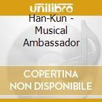 Han-Kun - Musical Ambassador cd