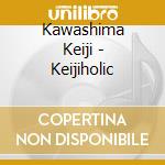 Kawashima Keiji - Keijiholic cd