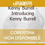 Kenny Burrell - Introducing Kenny Burrell cd musicale di Kenny Burrell