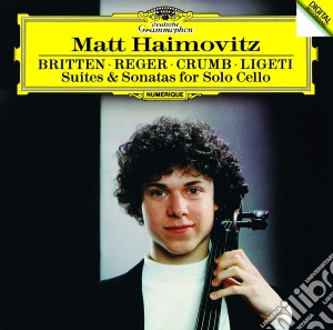 Matt Haimovitz - Britten / Reger / Crumb / Ligeti: Suites & Sonatas cd musicale di Matt Haimovitz