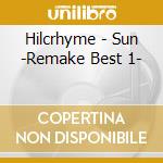 Hilcrhyme - Sun -Remake Best 1- cd musicale