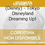 (Disney) - Tokyo Disneyland Dreaming Up! cd
