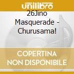 26Jino Masquerade - Churusama! cd