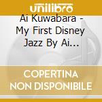Ai Kuwabara - My First Disney Jazz By Ai Kuwabara With Friends cd