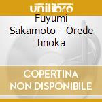 Fuyumi Sakamoto - Orede Iinoka cd