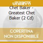 Chet Baker - Greatest Chet Baker (2 Cd) cd