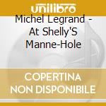 Michel Legrand - At Shelly'S Manne-Hole cd