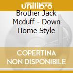 Brother Jack Mcduff - Down Home Style cd