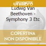 Ludwig Van Beethoven - Symphony 3 Etc cd