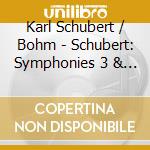 Karl Schubert / Bohm - Schubert: Symphonies 3 & 4 cd