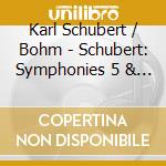 Karl Schubert / Bohm - Schubert: Symphonies 5 & 6 cd