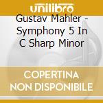Gustav Mahler - Symphony 5 In C Sharp Minor cd