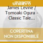 James Levine / Tomoaki Ogura - Classic Tale (A): Music For Our Children cd