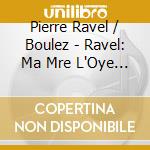 Pierre Ravel / Boulez - Ravel: Ma Mre L'Oye / Bolero Etc cd