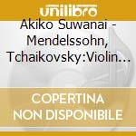 Akiko Suwanai - Mendelssohn, Tchaikovsky:Violin Concncertos cd