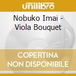 Nobuko Imai - Viola Bouquet cd musicale di Nobuko Imai