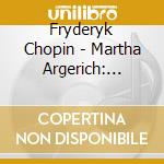 Fryderyk Chopin - Martha Argerich: Plays Chopin cd musicale