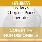 Fryderyk Chopin - Piano Favorites cd musicale