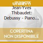 Jean-Yves Thibaudet: Debussy - Piano Works cd musicale