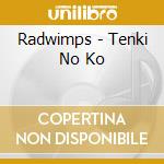 Radwimps - Tenki No Ko cd musicale di Radwimps