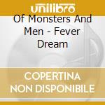 Of Monsters And Men - Fever Dream cd musicale di Of Monsters And Men