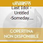 Last Idol - Untitled -Someday Somewhere Ver- cd