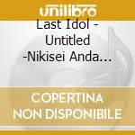 Last Idol - Untitled -Nikisei Anda Ver- cd