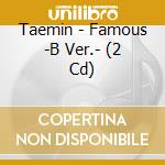 Taemin - Famous -B Ver.- (2 Cd) cd