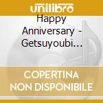 Happy Anniversary - Getsuyoubi Nanka Konakya Ii Noni/Who Are You Papets? cd musicale