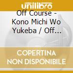 Off Course - Kono Michi Wo Yukeba / Off Course Round 2 cd