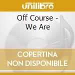 Off Course - We Are cd musicale di Off Course